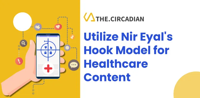 Final - Utilize Nir Eyal's Hook Model for Healthcare Content Utilize Nir Eyal's Hook Model for Healthcare Content
